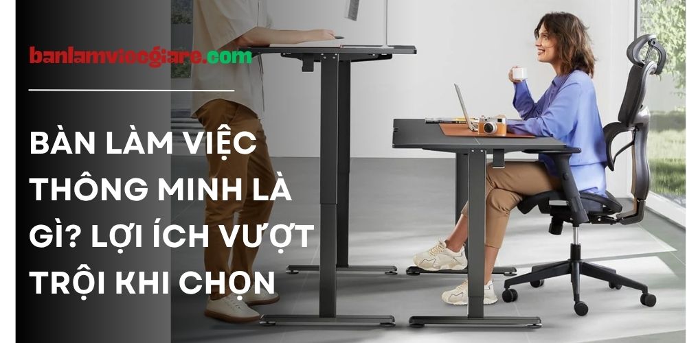 Bàn làm việc thông minh là gì?