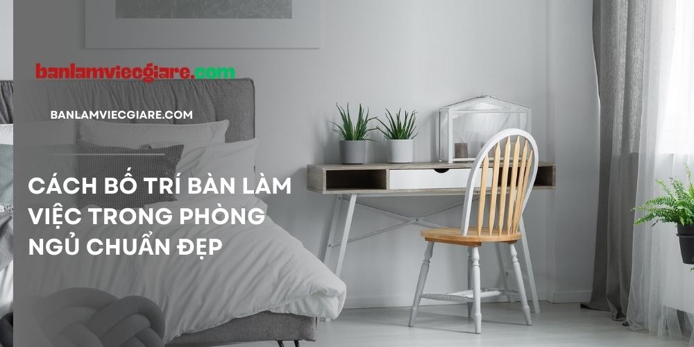 Cách bố trí bàn làm việc trong phòng ngủ