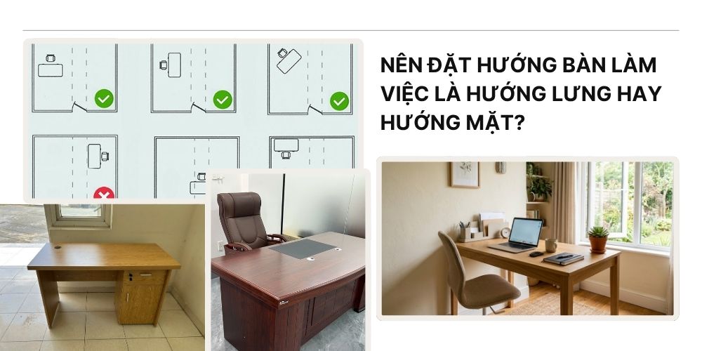 Nên đặt hướng bàn làm việc là hướng lưng hay hướng mặt?